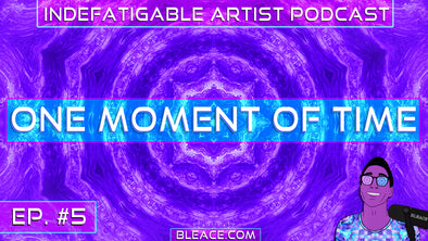 Indefatigable Artist Podcast Ep. 5 - One Moment of Time